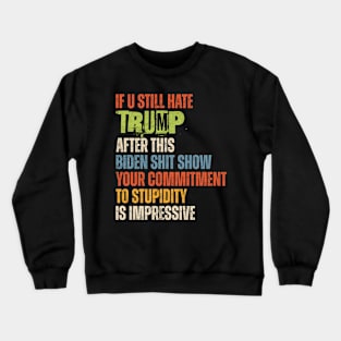 U Still Hate Trump after This Biden Crewneck Sweatshirt